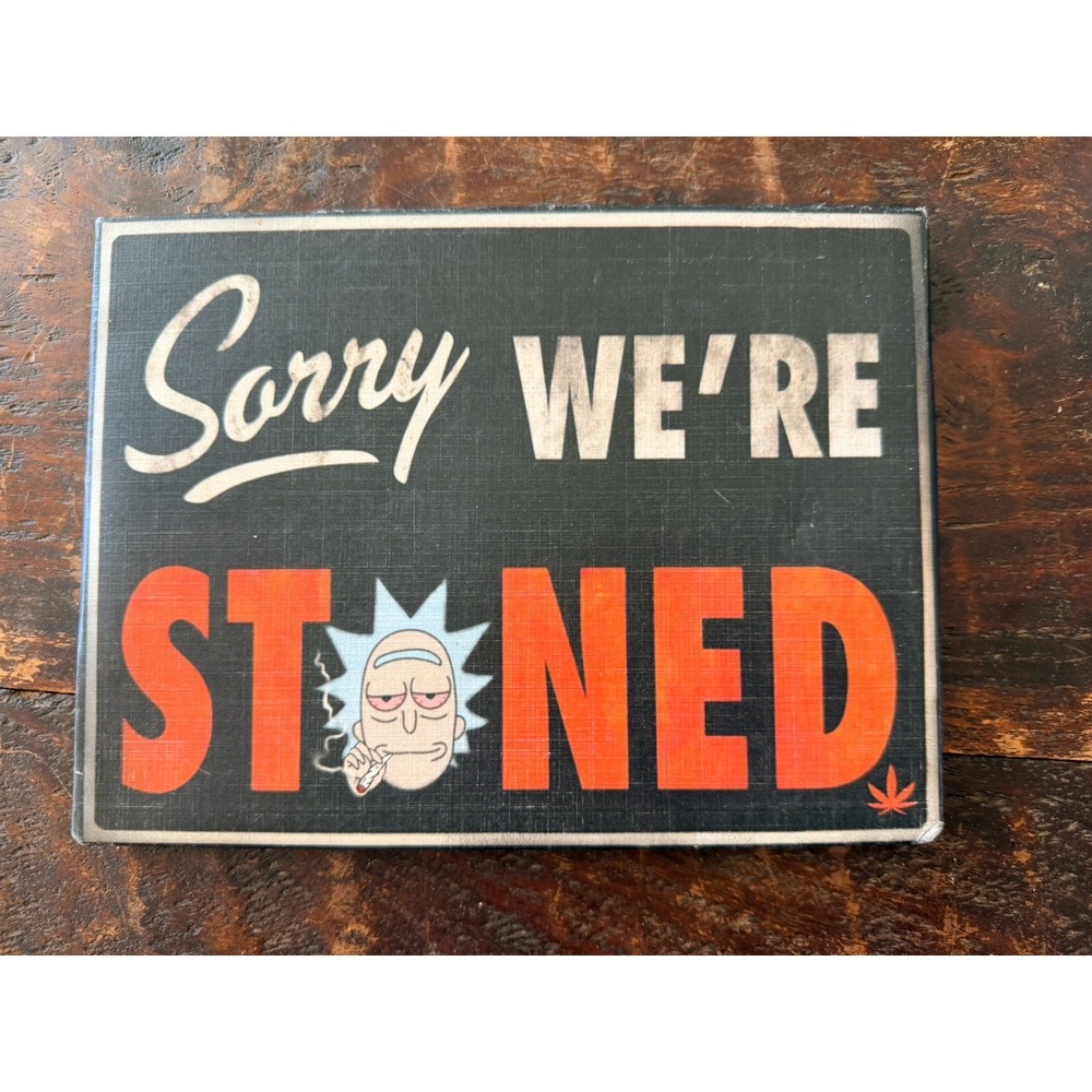 "Sorry We're Stoned" Wood Wall Sign w/Rick & Morty 8"X6" Humor Weed Cartoon Fun